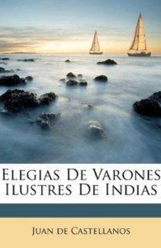 Canto XIX de Elegías de Varones Ilustres- Juan de Castellanos.