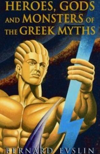Heroes, Gods and Monsters of the Greek mythology- Bernard Eslvin