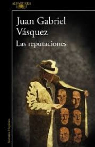 Las reputaciones- Juan Gabriel Vásquez.
